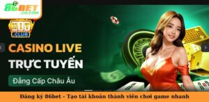 Đăng Ký 86bet - Tạo Tài Khoản Thành Viên Chơi Game Nhanh